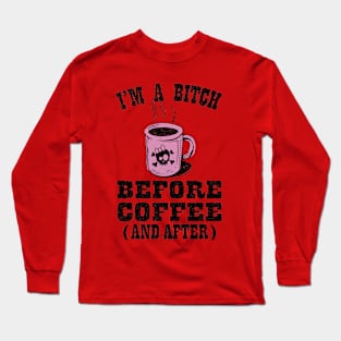 Funny Bitch Before Coffee And After Long Sleeve T-Shirt